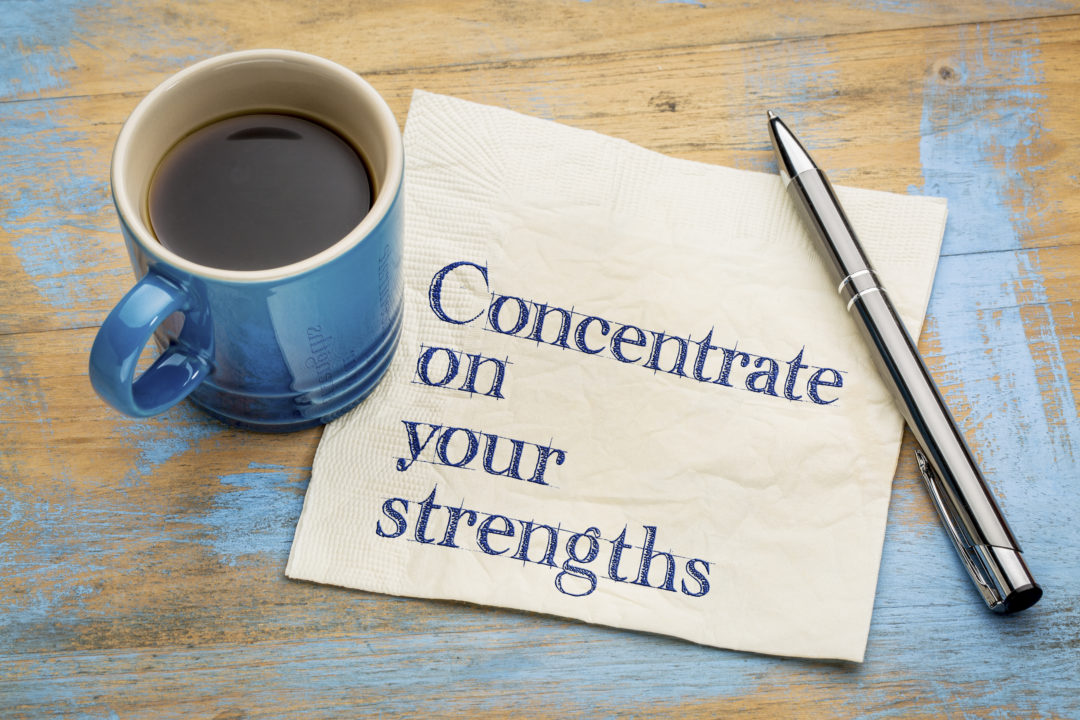 Concentrate on your strengths